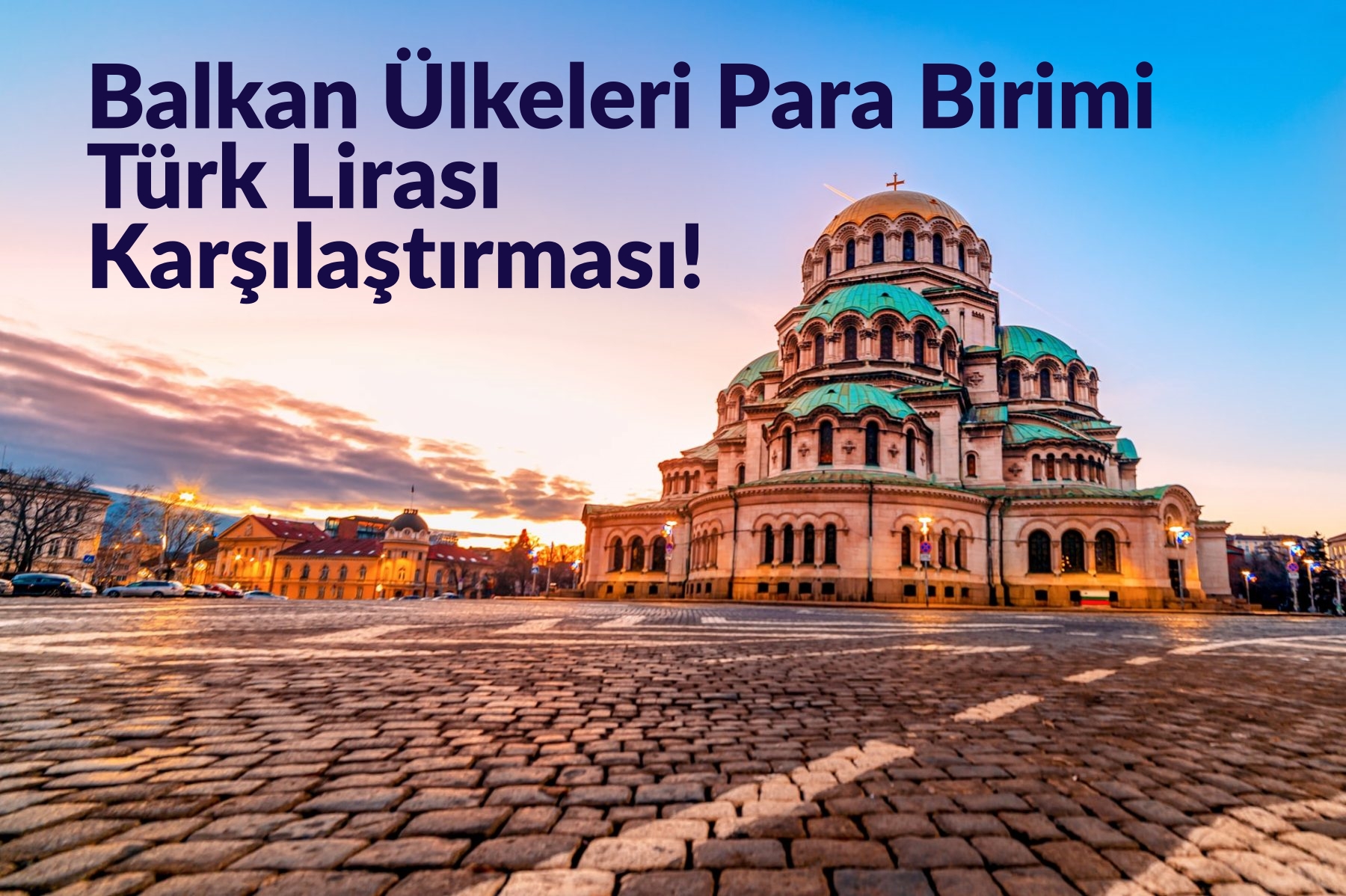 Balkan Ülkeleri Para Birimi ve Türk Lirası Karşılaştırma | Turistik Harcamalar